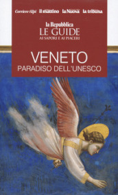 Veneto. Paradiso dell Unesco. Le guide ai sapori e piaceri