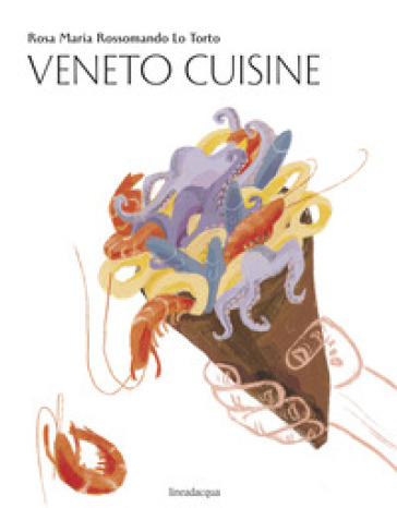 Veneto cuisine - Rosa Maria Rossomando Lo Torto