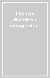 Il Veneto: diversità e omogeneità di una regione