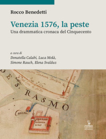 Venezia 1576, la peste. Una drammatica cronaca del Cinquecento - Rocco Benedetti