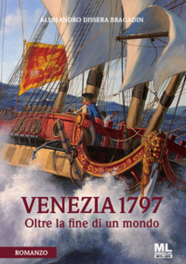 Venezia 1797. Oltre la fine di un mondo. Con File audio per il download - Alessandro Dissera Bragadin