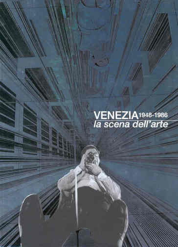 Venezia 1948-1986. La scena dell'arte. Catalogo della mostra (Venezia, 5 febbraio-21 maggi...