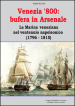 Venezia  800. Bufera in arsenale. La marina veneziana nel ventennio napoleonico (1796-1815)
