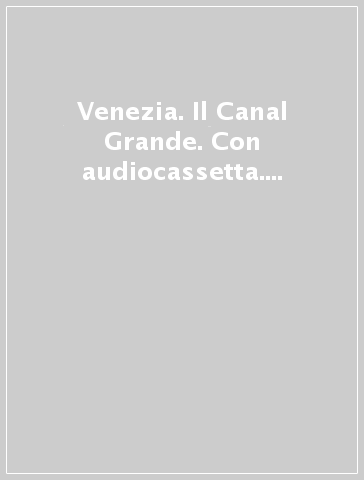 Venezia. Il Canal Grande. Con audiocassetta. Ediz. trilingue