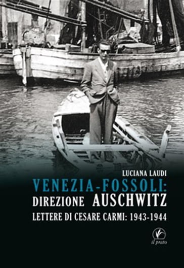 Venezia-Fossoli: direzione Auschwitz - Luciana Laudi