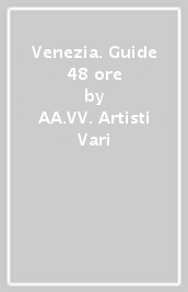 Venezia. Guide 48 ore