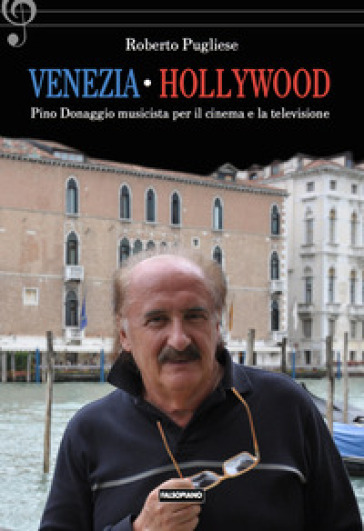 Venezia-Hollywood. Pino Donaggio musicista per il cinema e la televisione - Roberto Pugliese