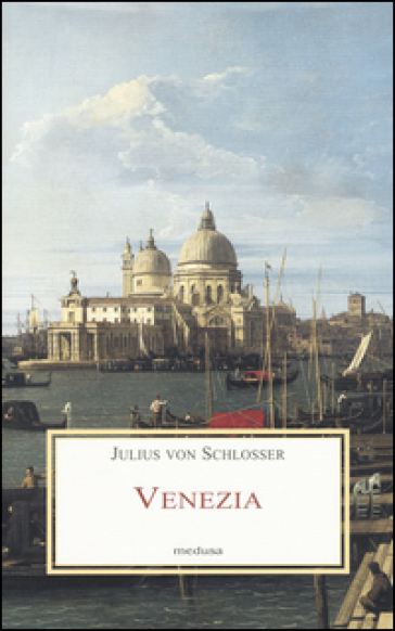 Venezia - Julius Von Schlosser