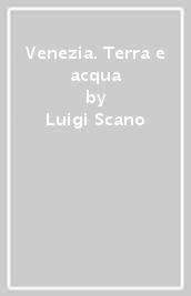 Venezia. Terra e acqua