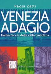 Venezia adagio. L altra faccia della città cartolina