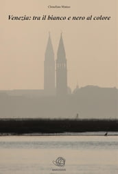 Venezia: tra il bianco e nero al colore