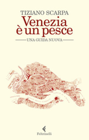 Venezia è un pesce. Una guida nuova. Nuova ediz. - Tiziano Scarpa