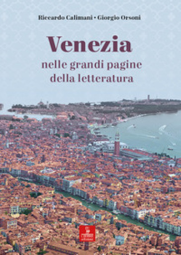 Venezia nelle grandi pagine della letteratura - Riccardo Calimani - Giorgio Orsoni