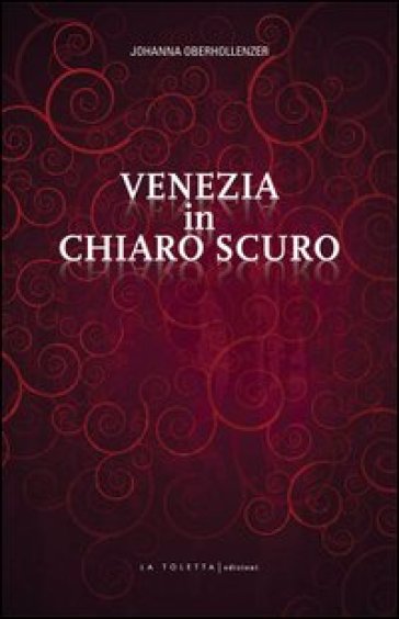 Venezia in chiaro scuro - Johanna Oberhollenzer