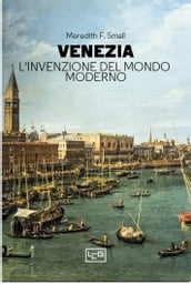 Venezia. L invenzione del mondo moderno