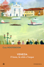 Venezia. Il leone, la città  e l acqua