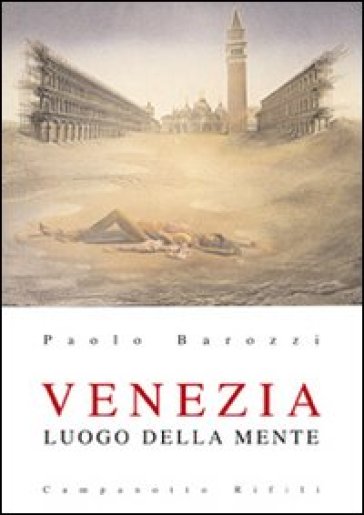 Venezia luogo della mente - Paolo Barozzi