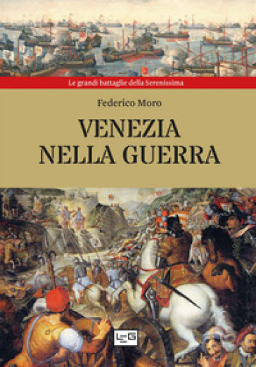 Venezia nella guerra - Federico Moro