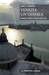 Venezia, un odissea. Speranza, rabbia e il futuro delle città. Ediz. integrale