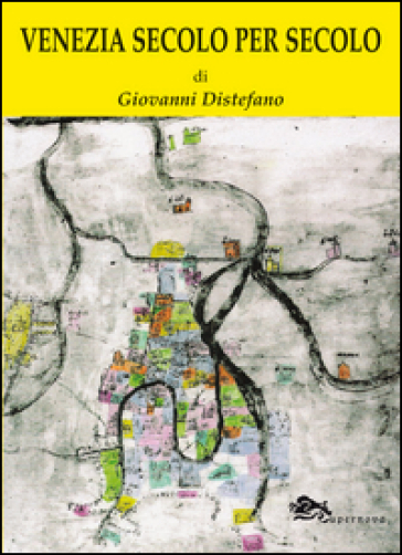 Venezia secolo per secolo - Giovanni Distefano