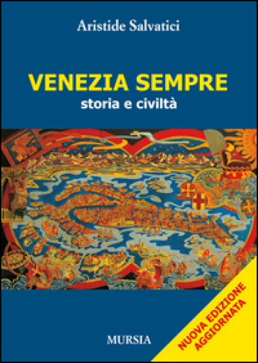 Venezia sempre. Storia e civiltà - Aristide Salvatici