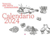 Venezia, una storia commestibile. Calendario 2024. Ediz. illustrata