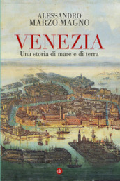 Venezia. Una storia di mare e di terra