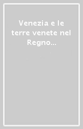 Venezia e le terre venete nel Regno italico. Cultura e riforme in età napoleonica