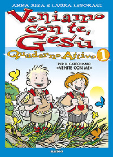 Veniamo con te, Gesù. Quaderno attivo per il catechismo «Venite con me». 1. - Anna R. Leporati - Laura Leporati