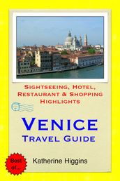 Venice, Italy Travel Guide - Sightseeing, Hotel, Restaurant & Shopping Highlights (Illustrated)