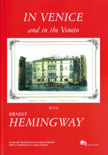 In Venice and in the Veneto with Ernest Hemingway - Rosella Mamoli Zorzi | 