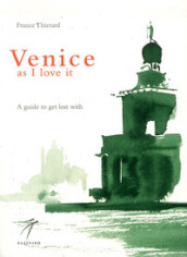 Venice as I love it. A guide to get lost with