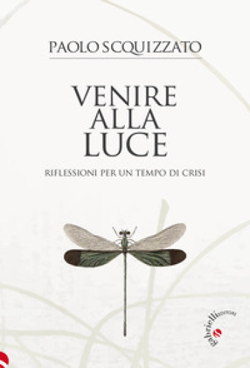 Venire alla luce. Riflessioni per un tempo di crisi - Paolo Scquizzato