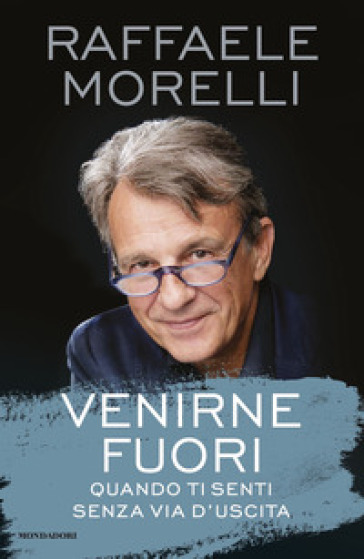 Venirne fuori. Quando ti senti senza via d'uscita - Raffaele Morelli