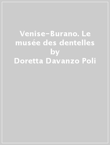 Venise-Burano. Le musée des dentelles - Doretta Davanzo Poli