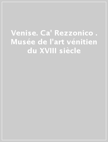 Venise. Ca' Rezzonico . Musée de l'art vénitien du XVIII siècle