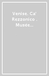 Venise. Ca  Rezzonico . Musée de l art vénitien du XVIII siècle