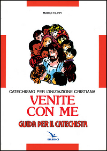 Venite con me. Catechismo per l'iniziazione cristiana. Guida - Mario Filippi