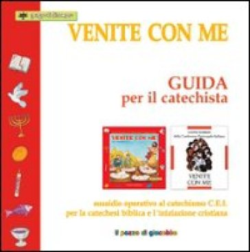 Venite con me. Guida per il catechista. Sussidio operativo al catechismo C.E.I. per la catechesi biblica e l'iniziazione cristiana. - Silvia Vecchini