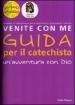 Venite con me. Un avventura con Dio. Guida per il catechista