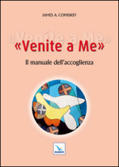 Venite a me. Il manuale dell accoglienza