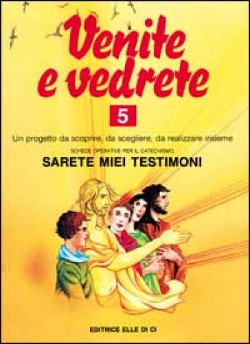 Venite e vedrete. Schede operative per il catechismo «Sarete miei testimoni». 5. - Bartolino Bartolini