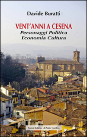 Vent anni a Cesena. Personaggi, politica, economia, cultura