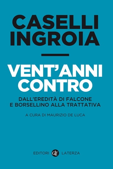 Vent'anni contro - Antonio Ingroia - Gian Carlo Caselli - Maurizio De Luca