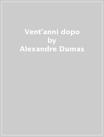 Vent'anni dopo - Alexandre Dumas
