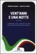 Vent anni e una notte. 1993-2013. La parabola della destra italiana raccontata dai suoi protagonisti