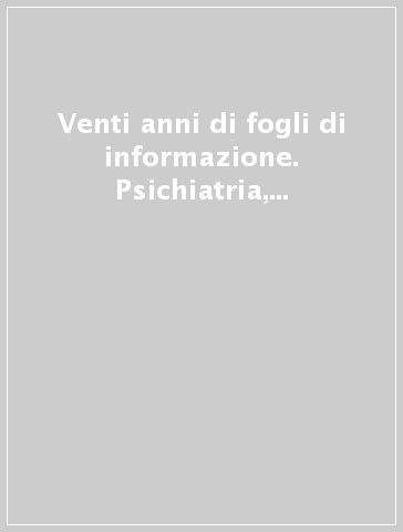 Venti anni di fogli di informazione. Psichiatria, psicoterapia, istituzioni