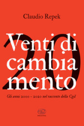 Venti di cambiamento. Gli anni 2000-2020 nel racconto della Cgil