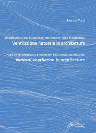 Ventilazione naturale in architettura-Natural ventilation in architecture. Ediz. bilingue - Fabrizio Tucci