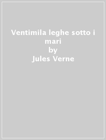 Ventimila leghe sotto i mari - Jules Verne